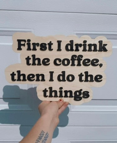 "First I drink the coffee, then I do the things" Wall Decor